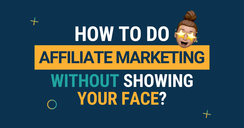 Can You Make Money On Affiliate Marketing Without Showing Your Face?