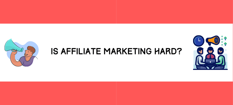 Is Affiliate Marketing Hard For Beginners?